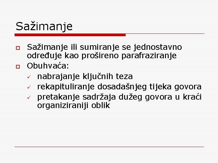 Sažimanje o o Sažimanje ili sumiranje se jednostavno određuje kao prošireno parafraziranje Obuhvaća: ü