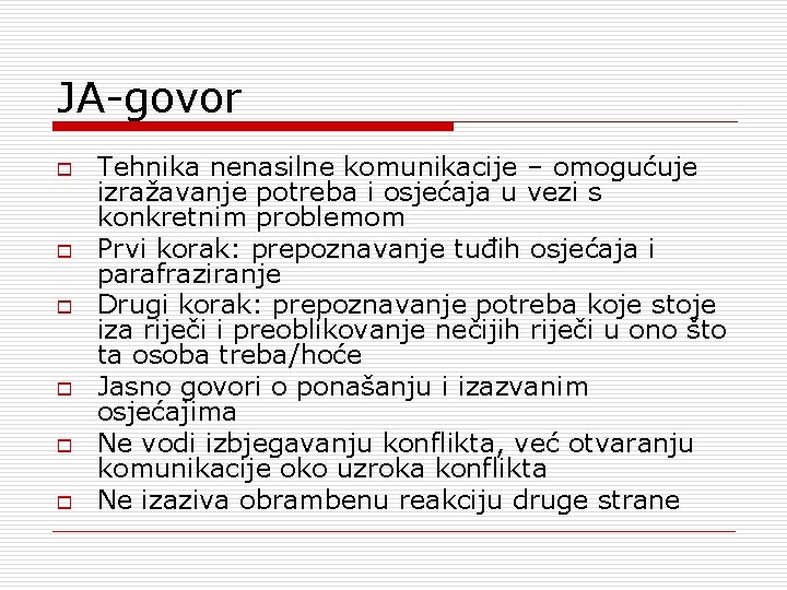 JA-govor o o o Tehnika nenasilne komunikacije – omogućuje izražavanje potreba i osjećaja u