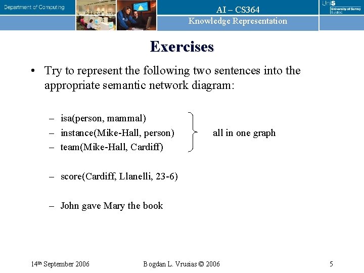 AI – CS 364 Knowledge Representation Exercises • Try to represent the following two