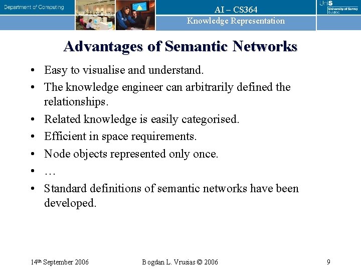 AI – CS 364 Knowledge Representation Advantages of Semantic Networks • Easy to visualise