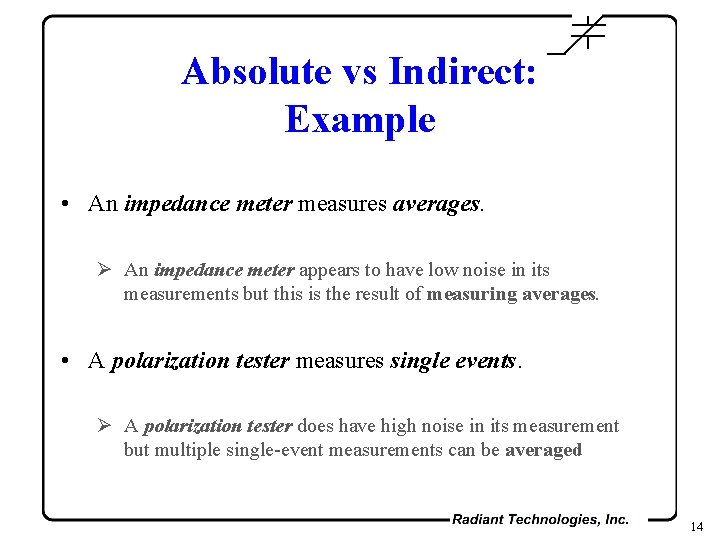 Absolute vs Indirect: Example • An impedance meter measures averages. Ø An impedance meter