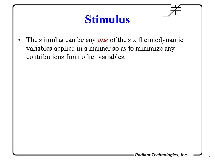 Stimulus • The stimulus can be any one of the six thermodynamic variables applied