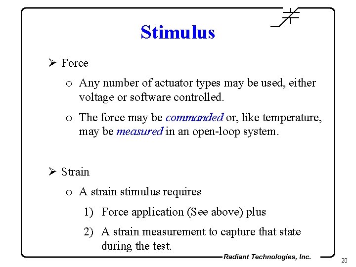 Stimulus Ø Force o Any number of actuator types may be used, either voltage