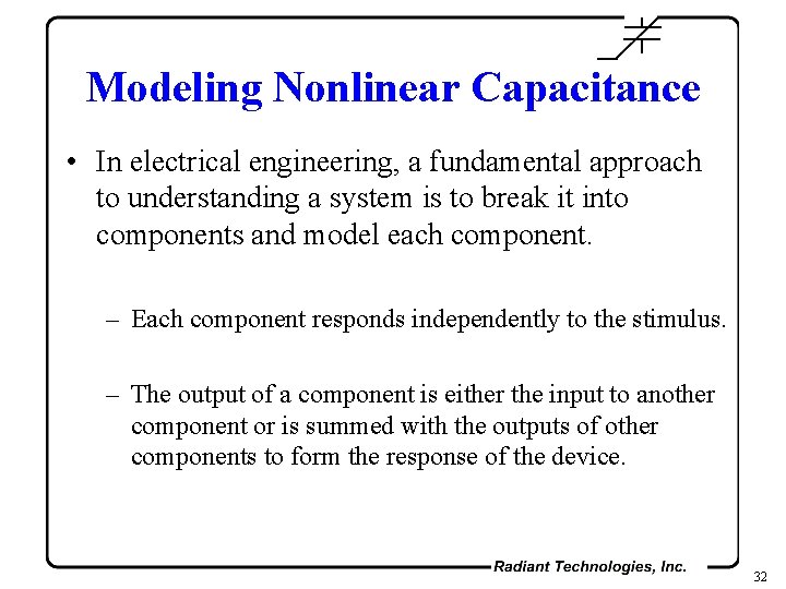 Modeling Nonlinear Capacitance • In electrical engineering, a fundamental approach to understanding a system