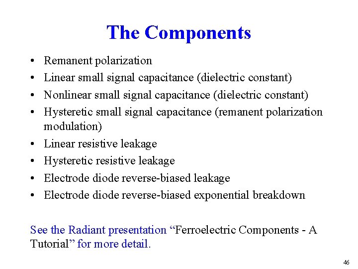 The Components • • Remanent polarization Linear small signal capacitance (dielectric constant) Nonlinear small