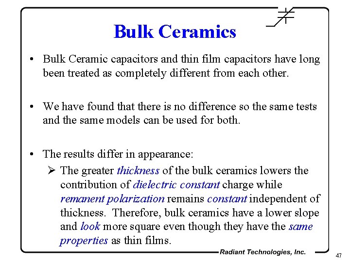 Bulk Ceramics • Bulk Ceramic capacitors and thin film capacitors have long been treated