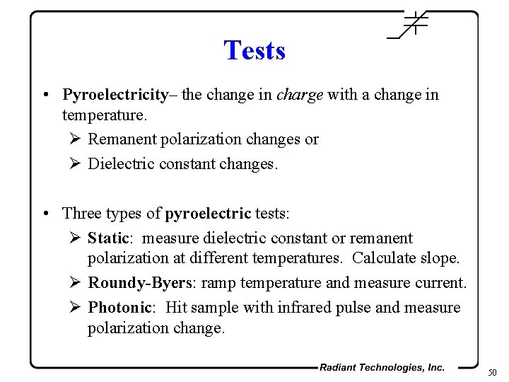 Tests • Pyroelectricity– the change in charge with a change in temperature. Ø Remanent