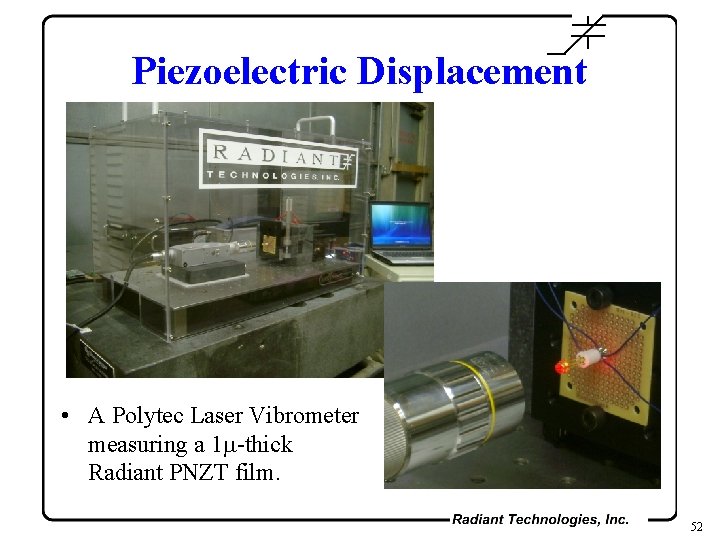 Piezoelectric Displacement • A Polytec Laser Vibrometer measuring a 1 -thick Radiant PNZT film.