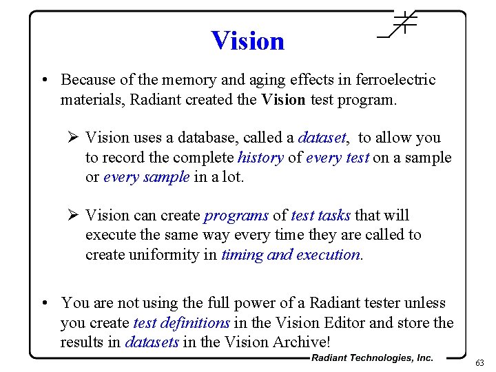 Vision • Because of the memory and aging effects in ferroelectric materials, Radiant created