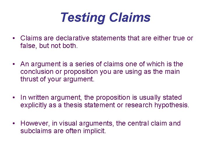 Testing Claims • Claims are declarative statements that are either true or false, but