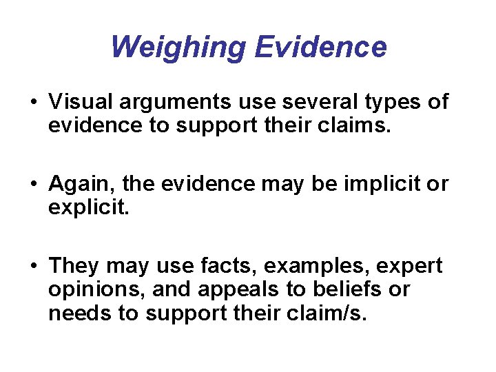 Weighing Evidence • Visual arguments use several types of evidence to support their claims.
