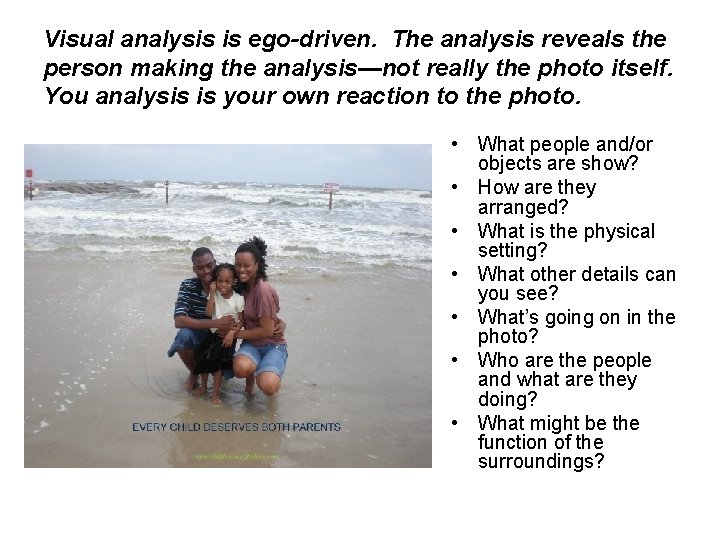 Visual analysis is ego-driven. The analysis reveals the person making the analysis—not really the