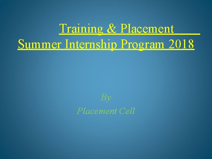 Training & Placement Summer Internship Program 2018 By Placement Cell 