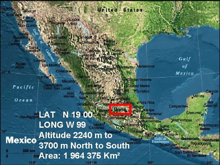 LAT N 19 00 LONG W 99 Altitude 2240 m to 3700 m North