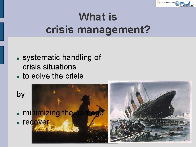 What is crisis management? systematic handling of crisis situations to solve the crisis by