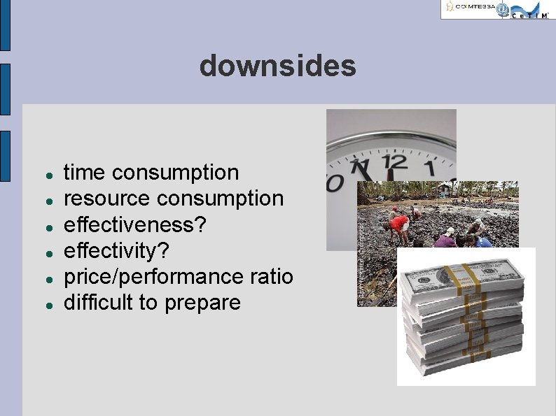 downsides time consumption resource consumption effectiveness? effectivity? price/performance ratio difficult to prepare 