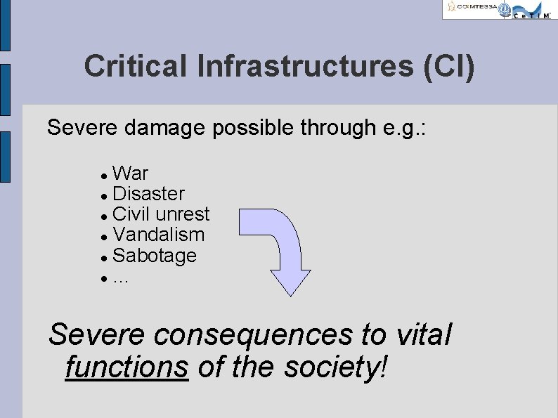 Critical Infrastructures (CI) Severe damage possible through e. g. : War Disaster Civil unrest