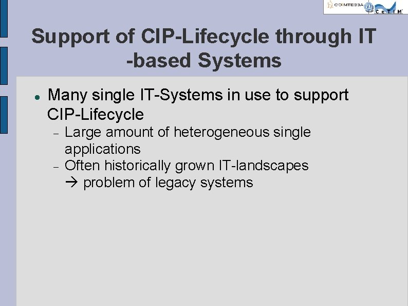 Support of CIP-Lifecycle through IT -based Systems Many single IT-Systems in use to support