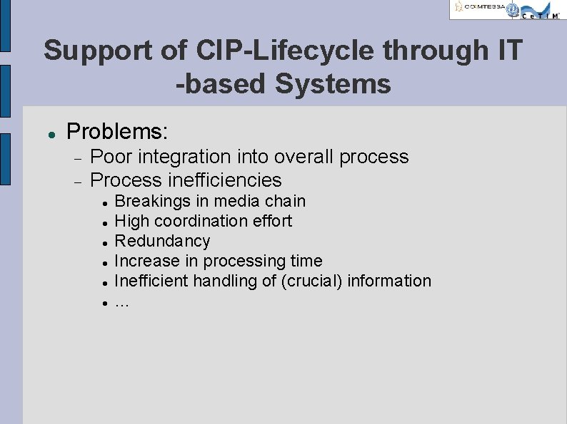 Support of CIP-Lifecycle through IT -based Systems Problems: Poor integration into overall process Process