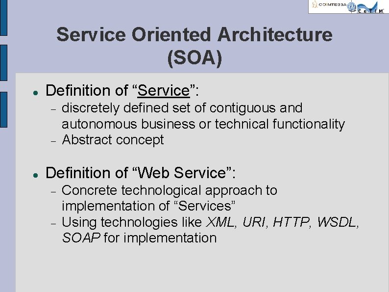 Service Oriented Architecture (SOA) Definition of “Service”: discretely defined set of contiguous and autonomous