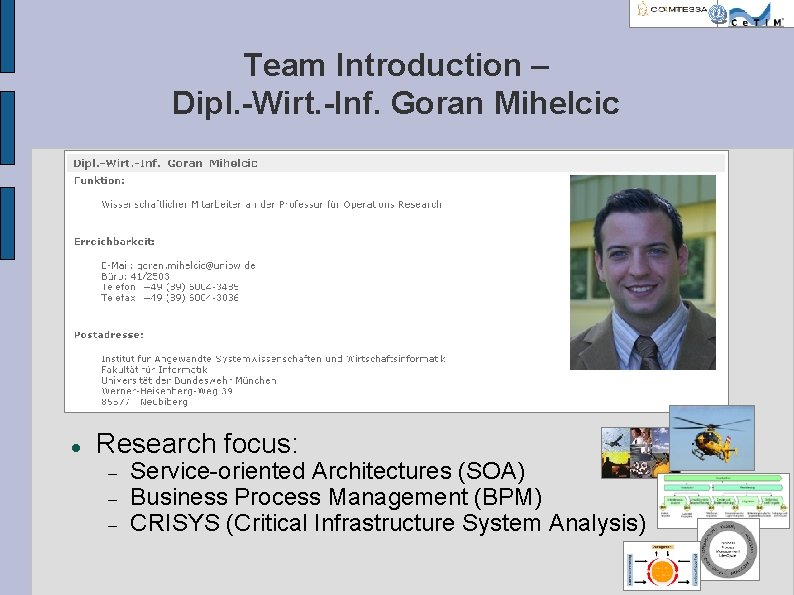 Team Introduction – Dipl. -Wirt. -Inf. Goran Mihelcic Research focus: Service-oriented Architectures (SOA) Business