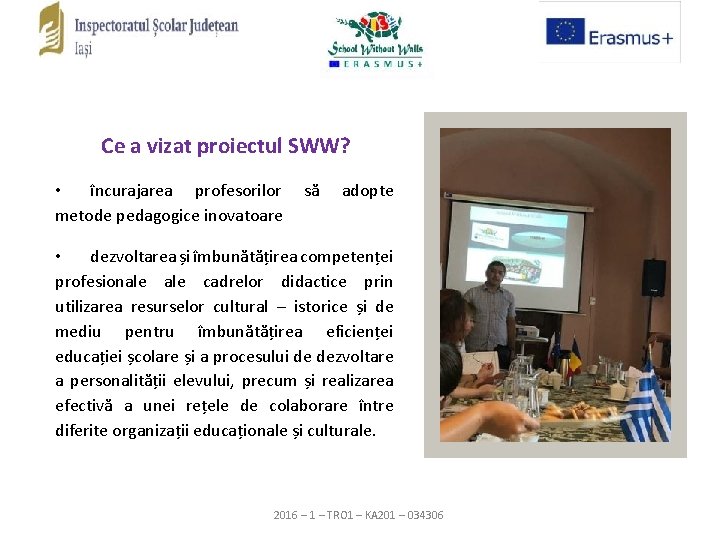 Ce a vizat proiectul SWW? • încurajarea profesorilor metode pedagogice inovatoare să adopte •