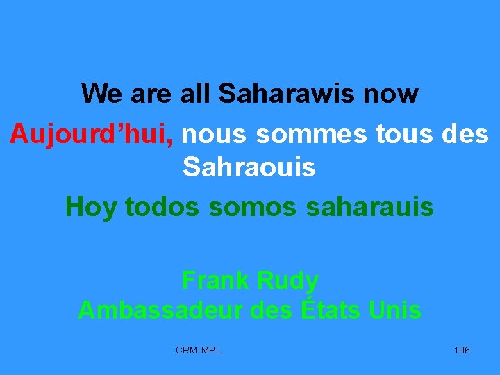 We are all Saharawis now Aujourd’hui, nous sommes tous des Sahraouis Hoy todos somos