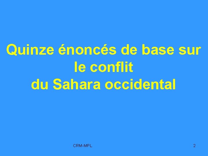 Quinze énoncés de base sur le conflit du Sahara occidental CRM-MPL 2 