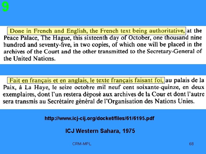 9 http: //www. icj-cij. org/docket/files/61/6195. pdf ICJ Western Sahara, 1975 CRM-MPL 68 