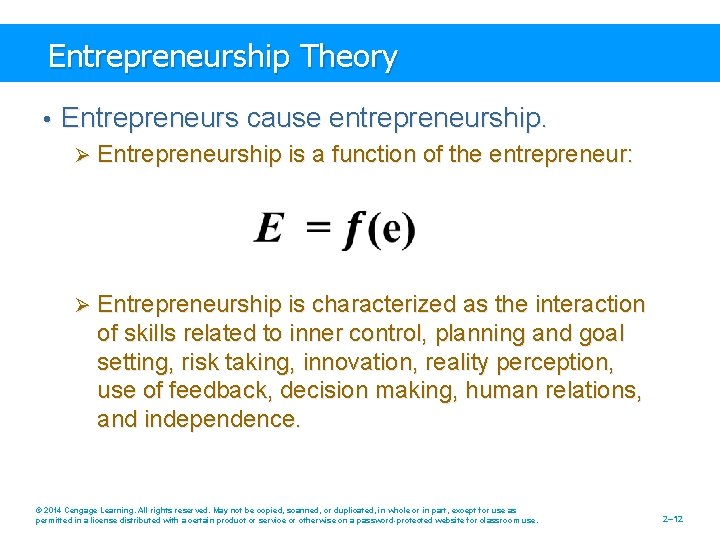 Entrepreneurship Theory • Entrepreneurs cause entrepreneurship. Ø Entrepreneurship is a function of the entrepreneur: