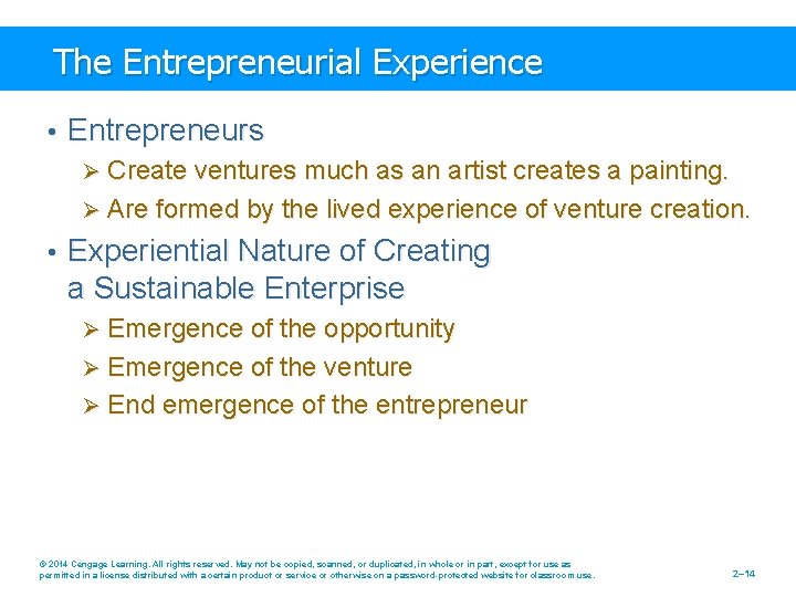 The Entrepreneurial Experience • Entrepreneurs Ø Create ventures much as an artist creates a