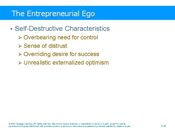 The Entrepreneurial Ego • Self-Destructive Characteristics Ø Overbearing need for control Ø Sense of