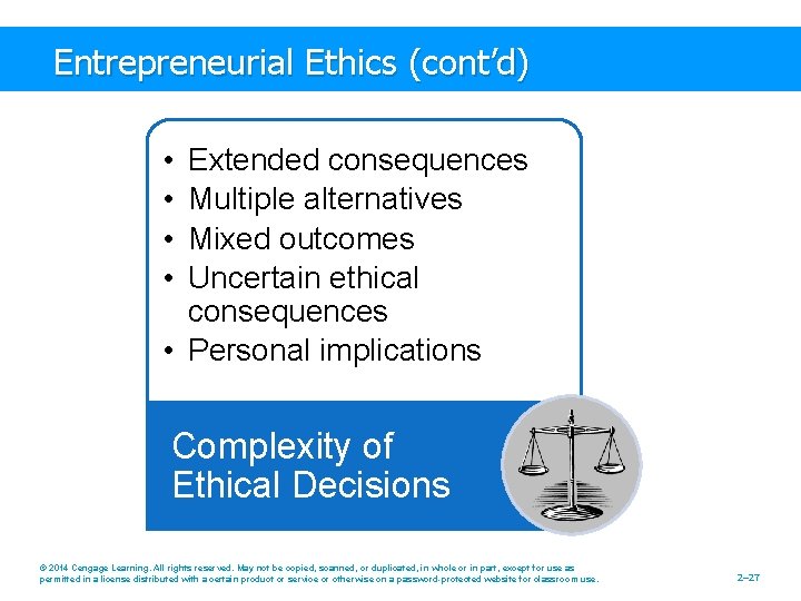 Entrepreneurial Ethics (cont’d) • • Extended consequences Multiple alternatives Mixed outcomes Uncertain ethical consequences