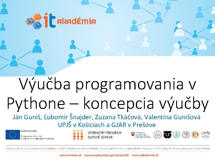 Výučba programovania v Pythone – koncepcia výučby Ján Guniš, Ľubomír Šnajder, Zuzana Tkáčová, Valentína