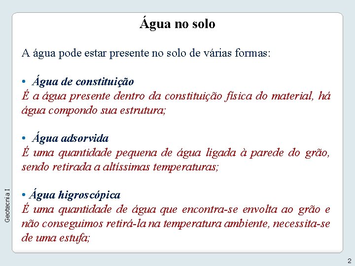 Água no solo A água pode estar presente no solo de várias formas: • Água no solo A água pode estar presente no solo de várias formas: •