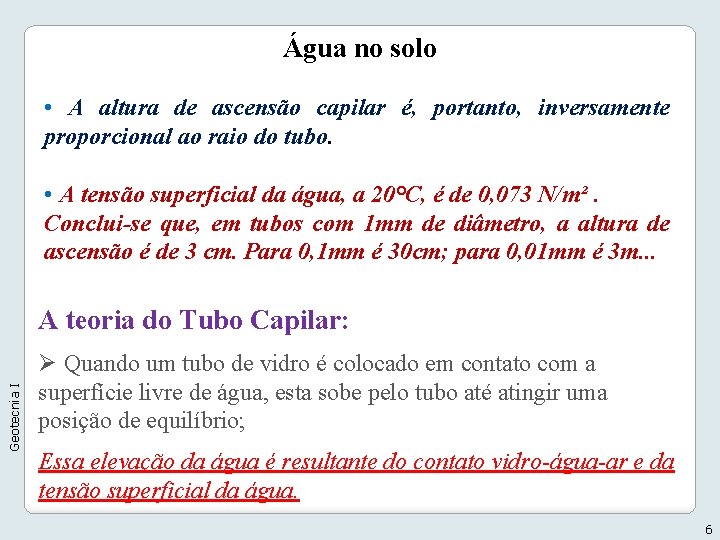 Água no solo • A altura de ascensão capilar é, portanto, inversamente proporcional ao Água no solo • A altura de ascensão capilar é, portanto, inversamente proporcional ao