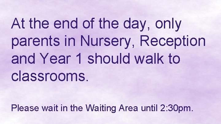 At the end of the day, only parents in Nursery, Reception and Year 1