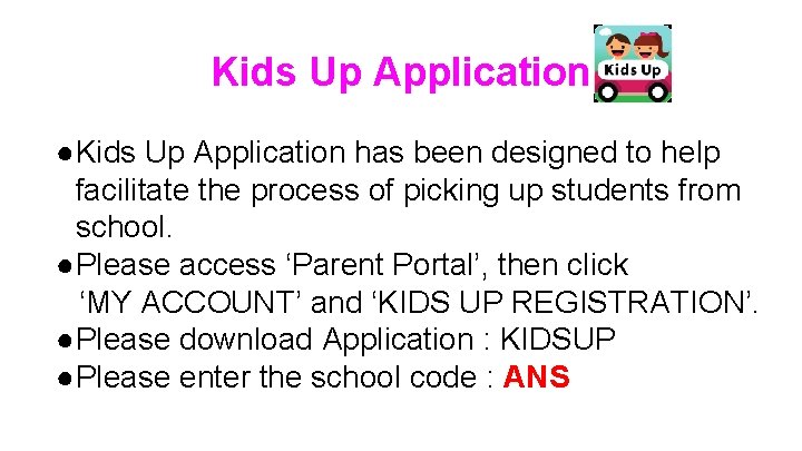 Kids Up Application ●Kids Up Application has been designed to help facilitate the process