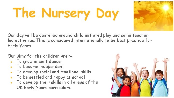 The Nursery Day Our day will be centered around child initiated play and some