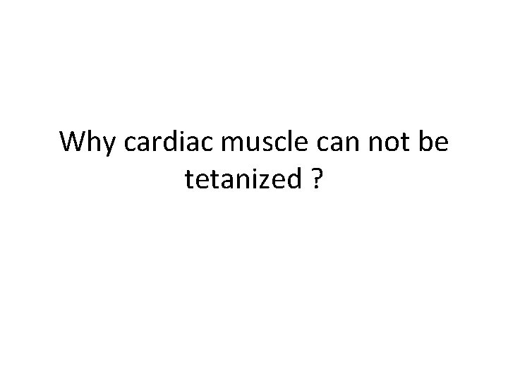 Why cardiac muscle can not be tetanized ? 