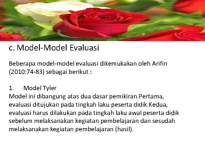 c. Model-Model Evaluasi Beberapa model-model evaluasi dikemukakan oleh Arifin (2010: 74 -83) sebagai berikut