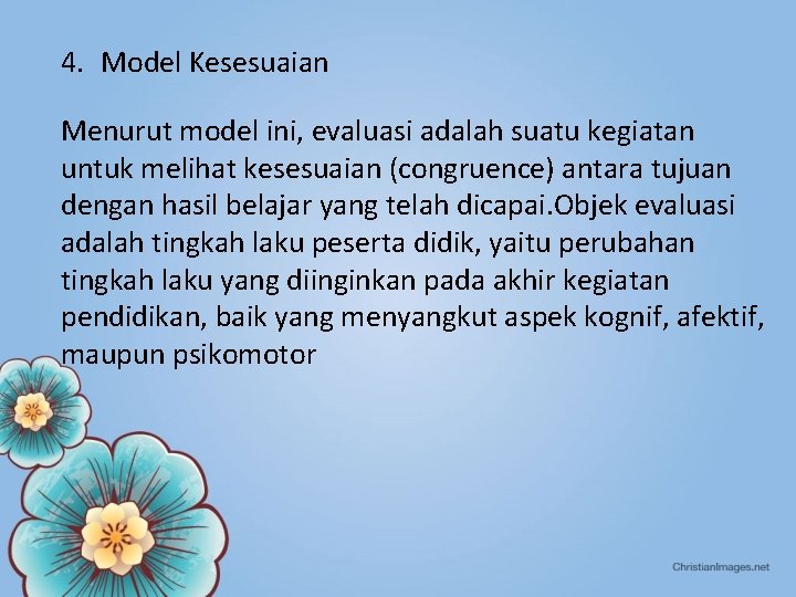 4. Model Kesesuaian Menurut model ini, evaluasi adalah suatu kegiatan untuk melihat kesesuaian (congruence)