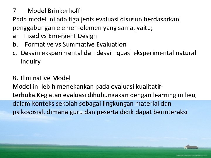 7. Model Brinkerhoff Pada model ini ada tiga jenis evaluasi disusun berdasarkan penggabungan elemen-elemen