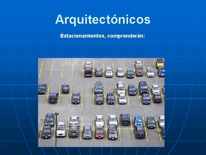 Arquitectónicos Estacionamientos, comprenderán: 