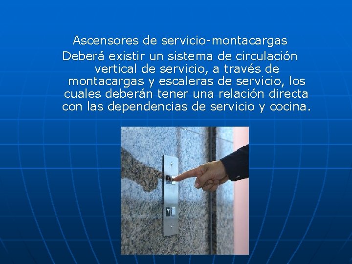 Ascensores de servicio-montacargas Deberá existir un sistema de circulación vertical de servicio, a través