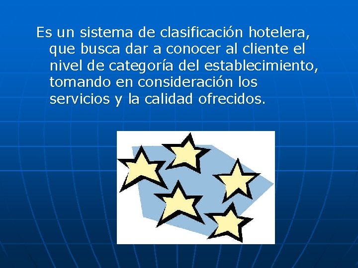 Es un sistema de clasificación hotelera, que busca dar a conocer al cliente el