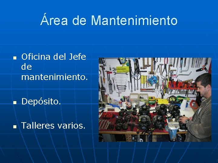 Área de Mantenimiento n Oficina del Jefe de mantenimiento. n Depósito. n Talleres varios.