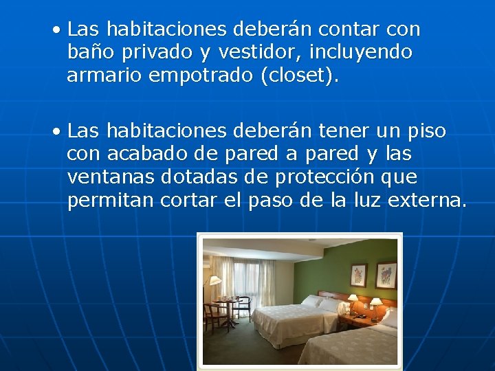  • Las habitaciones deberán contar con baño privado y vestidor, incluyendo armario empotrado