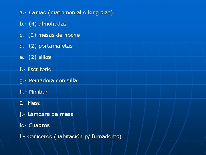 a. - Camas (matrimonial o king size) b. - (4) almohadas c. - (2)