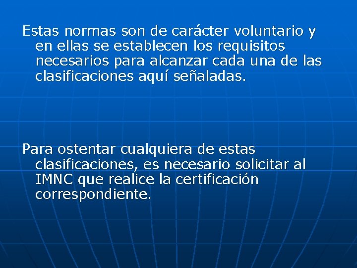 Estas normas son de carácter voluntario y en ellas se establecen los requisitos necesarios